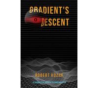 Gradient's Descent: A Near Future AI Alignment Thriller about Ethics, Morality, and Consequences of Choice (The Alignment Trilogy)