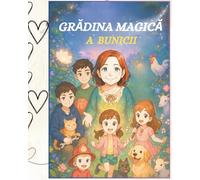Grădina magică a bunicii! Carti in limba romana pentru copii. Carte de povești pentru copii cu ilustrații deosebite. 72 pagine: O carte pentru toți ... și-au iubit bunica , scrisa in liba romana