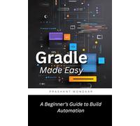 Gradle Made Easy: A Beginner’s Guide to Build Automation