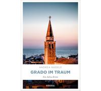 Grado im Traum: Psychologischer Krimi an der italienischen Adriaküste (Maddalena Degrassi, Band 11) - Ein Adria Krimi