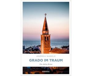 Grado im Traum: Psychologischer Krimi an der italienischen Adriaküste (Maddalena Degrassi, Band 11) - Ein Adria Krimi
