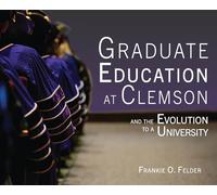 Graduate Education at Clemson and the Evolution to a University
