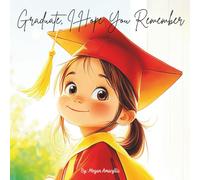 Graduate, I Hope You Remember: A Keepsake Picture Book of Memories and Growing Up from Childhood to Graduation