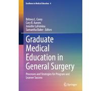 Graduate Medical Education in General Surgery: Processes and Strategies for Program and Learner Success: 4 (Excellence in Medical Education, 4)