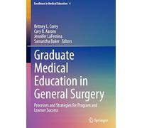Graduate Medical Education in General Surgery: Processes and Strategies for Program and Learner Success: 4 (Excellence in Medical Education, 4)