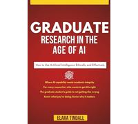 Graduate Research in the Age of AI: How to Use Artificial Intelligence Ethically and Effectively