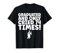 Graduated and Only Cried 74 Veces, diseño Divertido de graduación Camiseta