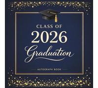 Graduation Autograph Book Class of 2026 : Graduation Party Guest Book Alternative 2026 with Prompts, Blank Pages for Photo Album, Messages & Wishes, Colors Navy Blue and Gold.