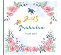 Graduation Guest Book 2025: A Beautiful Keepsake for Cherishing Memories and Well-Wishes, Cherish the Moments and Messages from Your Graduation Day