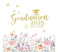Graduation Guest Book 2025: Elegant Floral Keepsake for Class of 2025 with Prompts, Wishes & Reflections: A Beautiful 100-Page Matte Guest Book for ... Day Memories, Advice, and Celebration Notes
