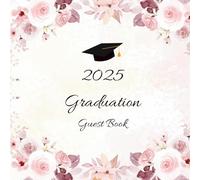 Graduation Guest Book 2025: For Graduate Party Guests to Sign In, Leave Autographs, Capture Messages, Collect Advice, Add Photos, Save Keepsakes, and ... the Day Forever, Blush Pink Floral Theme