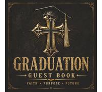 Graduation Guest Book: A Christian Graduation Guest Book with Prompts for Memories, Advice, and Prayers Featuring Photo and Keepsake Pages to Preserve Memories and Gift Log Pages to Track Presents
