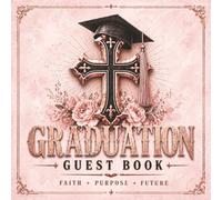 Graduation Guest Book: A Rose Pink Christian Graduation Guest Book with Prompts for Memories, Advice, and Prayers Featuring Photo and Keepsake Pages ... Memories and Gift Log Pages to Track Presents