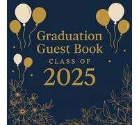 Graduation Guest Book: Class of 2025: A Keepsake Sign-In Book to Capture Messages, Memories & Congratulations from Family and Friends