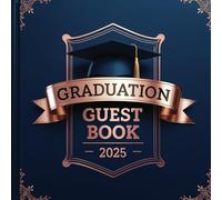 Graduation Guest Book Class of 2025: A Special Graduation Keepsake | Designed for Guests to Sign & Leave Celebration Notes