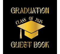 Graduation Guest Book Class of 2025: Graduate Party Sign-in, Autograph and Wishes Notebook. 120 Pages 8.25"x8.25"