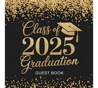 Graduation Guest Book Class of 2025: Guest Sign-In Journal | Preserve Messages, Congratulations & Special Moments from Your Big Day