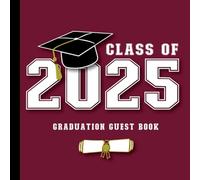 Graduation Guest Book Class of 2025: With Prompts for Messages, Wishes & Advice for Graduate | Grad Celebration Guest Sign In & Gift Log | Maroon Black Burgundy