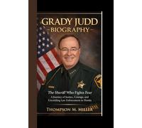 GRADY JUDD BIOGRAPHY: The Sheriff Who Fights Fear A Journey of Justice, Courage, and Unyielding Law Enforcement in Florida