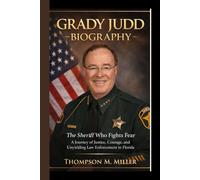 GRADY JUDD BIOGRAPHY: The Sheriff Who Fights Fear A Journey of Justice, Courage, and Unyielding Law Enforcement in Florida