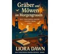 Gräber und Möwen im Morgengrauen: Ein paranormaler Cozy-Krimi an der Küste - mit einem Kirchhof-Mysterium im Morgengrauen, fairen Hinweisen und anglo-deutschen Ermittlern. (Die Tidecross-Haven-Krimis)