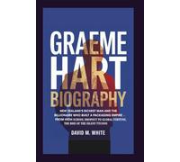 GRAEME HART BIOGRAPHY: New Zealand’s Richest Man and the Billionaire Who Built a Packaging Empire - From High School Dropout to Global Fortune, The Rise of the Silent Tycoon
