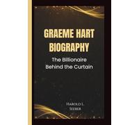 GRAEME HART BIOGRAPHY: The Billionaire Behind the Curtain