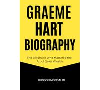 GRAEME HART BIOGRAPHY: The Billionaire Who Mastered the Art of Quiet Wealth