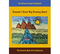 Graeson’s Great Big Drawing Quest: The Ultimate Prompt Sketchbook, The Fantastic Book of Art Adventures