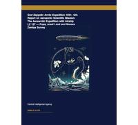 Graf Zeppelin Arctic Expedition 1931: CIA Report on Aeroarctic Scientific Mission: The Aeroarctic Expedition with Airship LZ 127 â " Franz Josef Land and Novaya Zemlya Survey