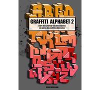 GRAFFITI ALPHABET 2: Libro de colorear 50 Abecedarios de letras de Graffitis diferentes, Wildstyle, Throw Up, 3D, Bubble, Blockbuster, Pieza, ... street art. (Libros de colorear Graffiti)