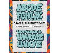 Graffiti Alphabet Styles: Inspiration and Coloring Book ,Throw-ups, Bubble letters, wildstyle, Block letter and words style.