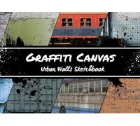 Graffiti Canvas : Urban Walls Sketchbook: 8.25 x 6" Blackbook with urban environments such as walls, shutters, trains for graffiti artists to train and have fun with