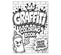 Graffiti Coloring Book: 54 Bold Street Art Designs with Motivational Quotes - Hip-Hop Inspired Coloring Pages for Teens, Adults & Beginners