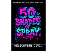 Graffiti Coloring Book - Civil and Commercial Helicopters: 50 Bold Urban Art Designs of Civilian Rotorcraft | 50 Shades Spray (50 Shades of spray - Graffiti Coloring Books)