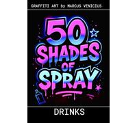 Graffiti Coloring Book - Cocktails and Drinks Art: 50 Bold Urban Art Designs of Iconic Drinks and Cocktails | 50 Shades of Spray (50 Shades of spray - Graffiti Coloring Books)