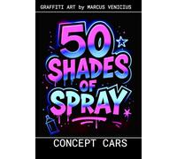 Graffiti Coloring Book - Concept Cars and Future Vehicles 50 Bold Urban Art: Designs of Tomorrow's Most Visionary Automobiles | 50 Shades of Spray (50 Shades of spray - Graffiti Coloring Books)