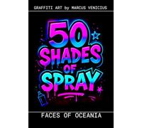 Graffiti Coloring Book - Faces of Oceania: 50 Bold Urban Art Portraits from the Pacific | 50 Shades of Spray (50 Shades of spray - Graffiti Coloring Books)