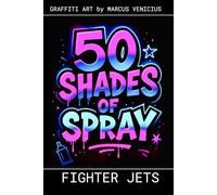 Graffiti Coloring Book - Fighter Jets Vol 3: 50 Bold Urban Art Designs of Modern Combat Jets | 50 Shades of Spray (50 Shades of spray - Graffiti Coloring Books)