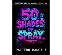 Graffiti Coloring Book - Geometric Patterns and Mandalas: 50 Bold Urban Art Pattern Designs for Deep Relaxation | 50 Shades of Spray (50 Shades of spray - Graffiti Coloring Books)