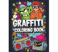 Graffiti Coloring Book: Hip Hop Characters, Cool Street Art Fonts - Fun Urban Pages for Teens and Adults