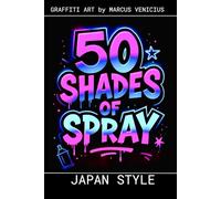 Graffiti Coloring Book - Japan Style and Street Culture: 50 Bold Urban Art Designs of Japanese Aesthetics and Street Life | 50 Shades of Spray (50 Shades of spray - Graffiti Coloring Books)