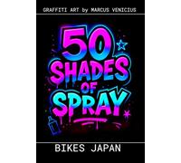 Graffiti Coloring Book - Japanese Motorcycles: 50 Bold Urban Art Designs of Iconic Nippon Bikes | 50 Shades of Spray (50 Shades of spray - Graffiti Coloring Books)