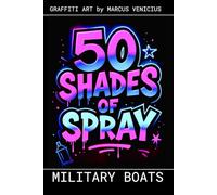Graffiti Coloring Book - Military Boats and Warships: 50 Bold Urban Art Designs of Naval Power | 50 Shades Spray (50 Shades of spray - Graffiti Coloring Books)