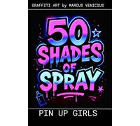 Graffiti Coloring Book - Pin-Up Art: 50 bold and stylish pin-up designs - classic retro beauty reimagined through the confident, expressive language ... Shades of spray - Graffiti Coloring Books)