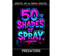 Graffiti Coloring Book - Predators and Wild Beasts: 50 Bold Urban Art Designs of Nature's Most Powerful Hunters | 50 Shades of Spray (50 Shades of spray - Graffiti Coloring Books)