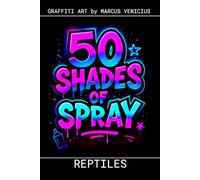 Graffiti Coloring Book - Reptiles: 50 Bold Urban Art Designs of the World's Most Fascinating Reptiles | 50 Shades of Spray (50 Shades of spray - Graffiti Coloring Books)