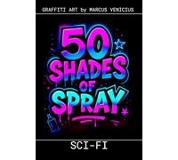 Graffiti Coloring Book - Science Fiction and Space Art: 50 Bold Urban Art Designs from the Future | 50 Shades of Spray (50 Shades of spray - Graffiti Coloring Books)