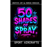 Graffiti Coloring Book - Sports and Aerobatic Aircraft: 50 Bold Urban Art Designs of Elite Civilian Aircraft | 50 Shades of Spray (50 Shades of spray - Graffiti Coloring Books)