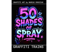 Graffiti Coloring Book - Trains and Subway Art: 50 Bold Urban Street Art Designs | 50 Shades of Spray (50 Shades of spray - Graffiti Coloring Books)